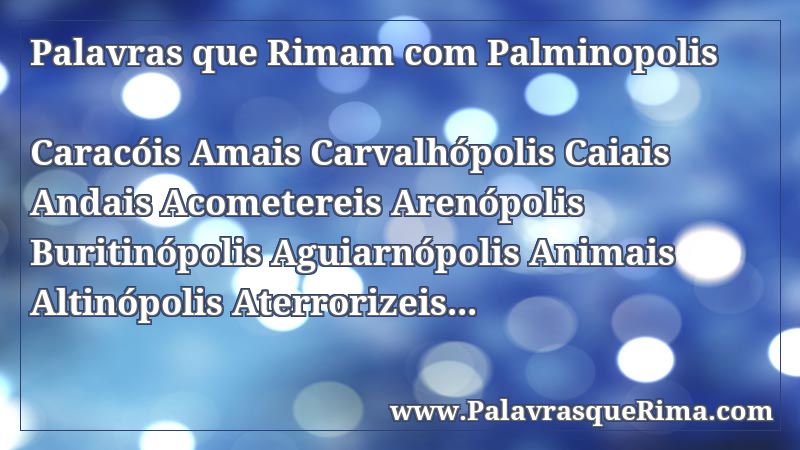 Lista De Palavras Que Rima Com Palminopolis